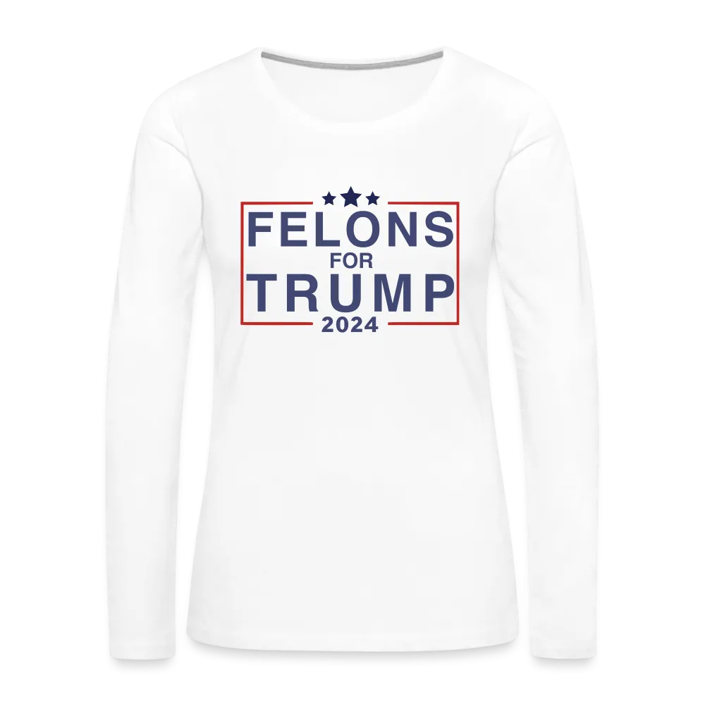 Felons for Trump 2024 Women's Premium Long Sleeve T-Shirt