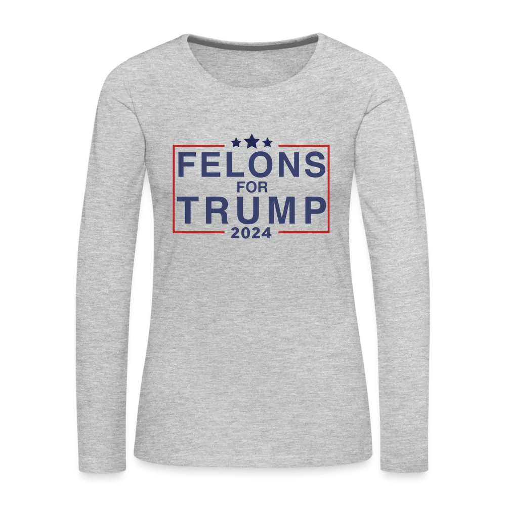 Felons for Trump 2024 Women's Premium Long Sleeve T-Shirt