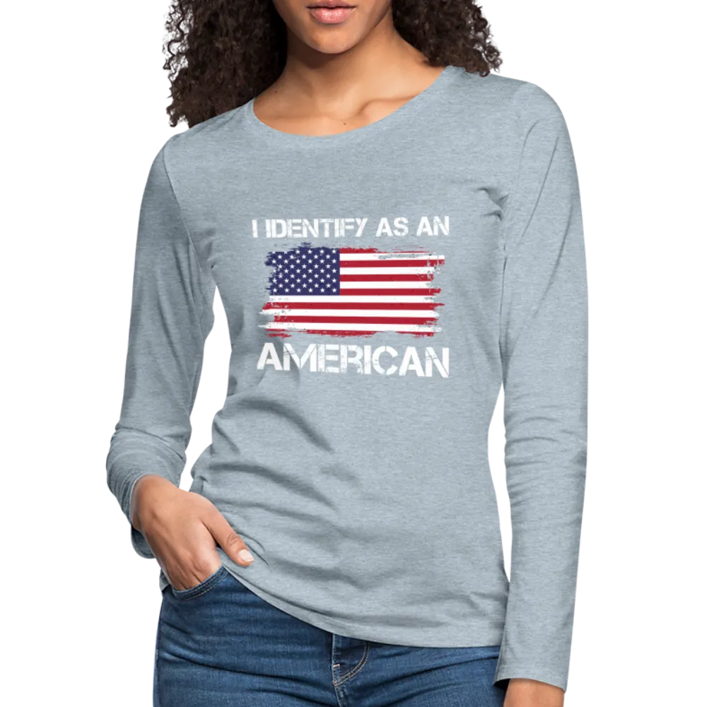 I Identify as an American Women's Premium Long Sleeve T-Shirt