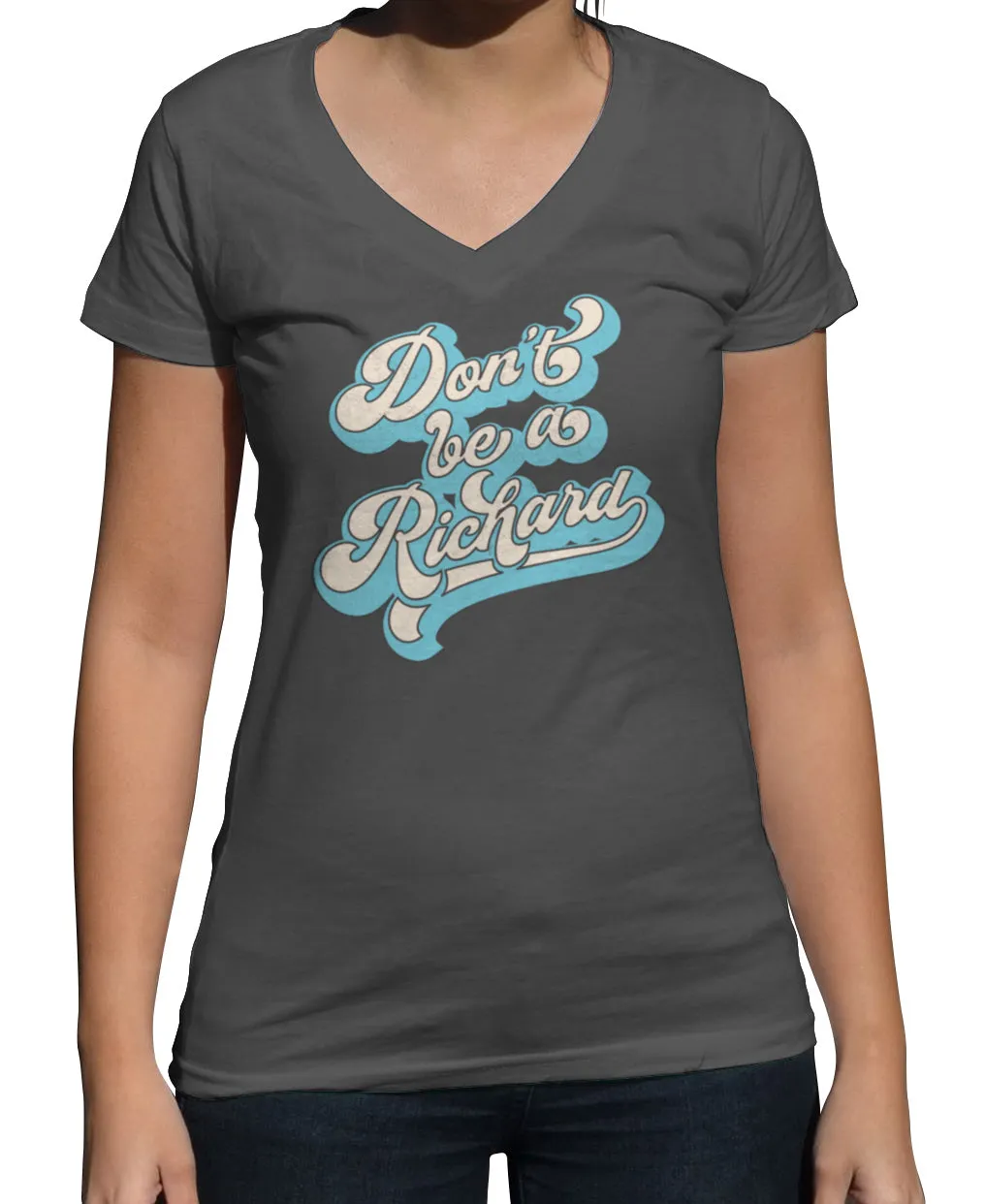 Women's Don't Be a Richard Vneck T-Shirt