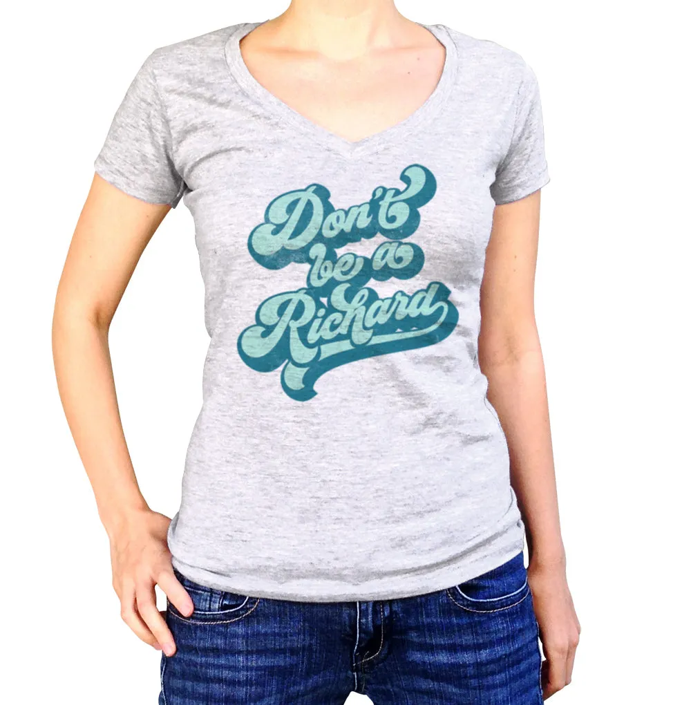 Women's Don't Be a Richard Vneck T-Shirt