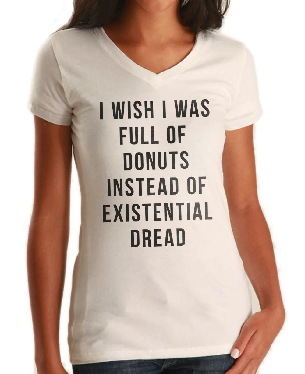 Women's I Wish I Was Full of Donuts Instead of Existential Dread Vneck T-Shirt