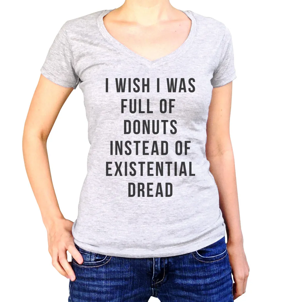 Women's I Wish I Was Full of Donuts Instead of Existential Dread Vneck T-Shirt